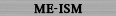 ME-ISM